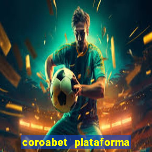 coroabet plataforma de jogos